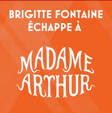 Brigitte Fontaine échappe à Madame Arthur